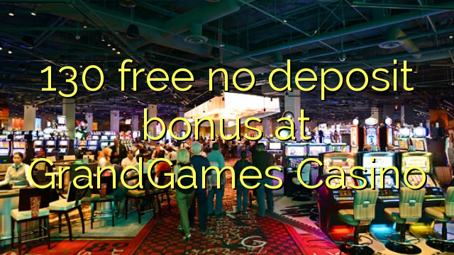 130 free no deposit bonus at GrandGames Casino