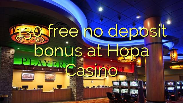 130 free no deposit bonus at Hopa Casino