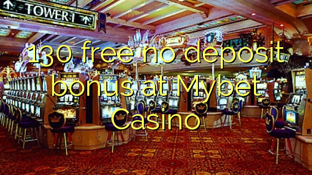 130 gratuíto sen bonos de depósito no Mybet Casino