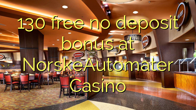 130 free no deposit bonus at NorskeAutomater Casino