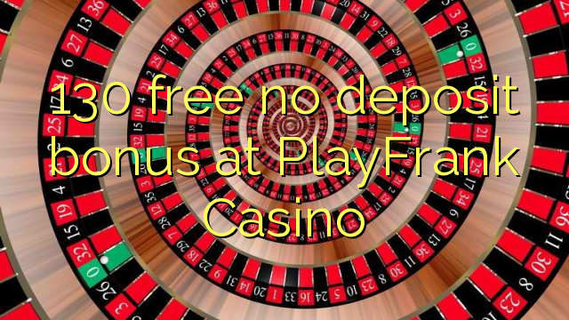 130 free no deposit bonus at PlayFrank Casino