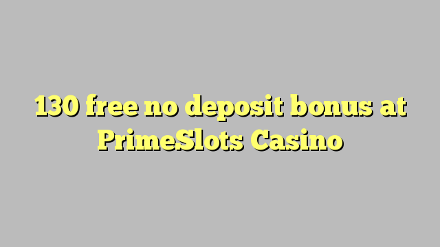130 ngosongkeun euweuh bonus deposit di PrimeSlots Kasino