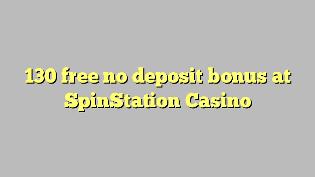 130 ngosongkeun euweuh bonus deposit di SpinStation Kasino