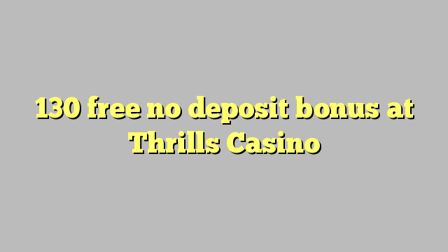 130 free no deposit bonus at Thrills Casino