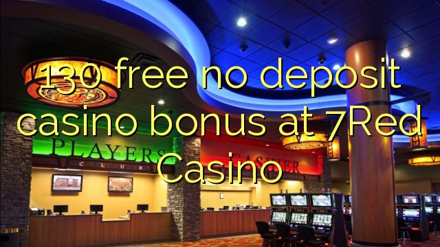 130 gratis geen deposito bonus by 7Red Casino