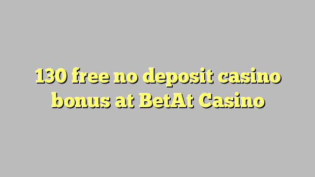 130 free no deposit casino bonus at BetAt Casino