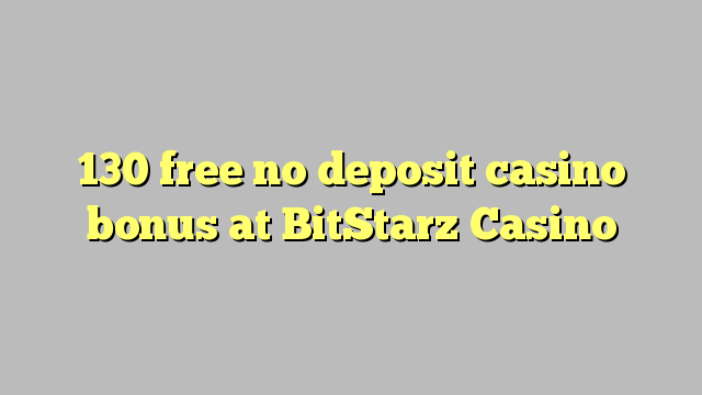 130 free no deposit casino bonus at BitStarz Casino