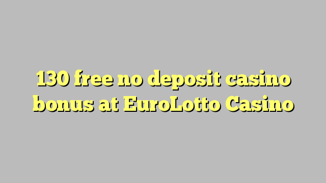 130 free no deposit casino bonus at EuroLotto Casino