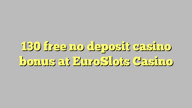 130 free no deposit casino bonus at EuroSlots Casino