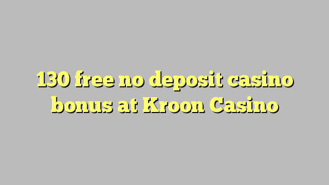 130 free no deposit casino bonus at Kroon Casino