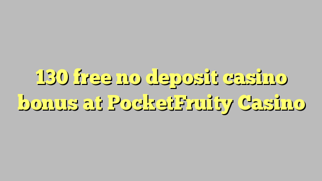 130 free no deposit casino bonus at PocketFruity Casino