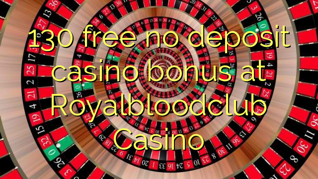 130 free no deposit casino bonus at Royalbloodclub Casino