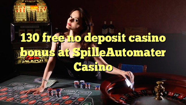 130 free no deposit casino bonus at SpilleAutomater Casino