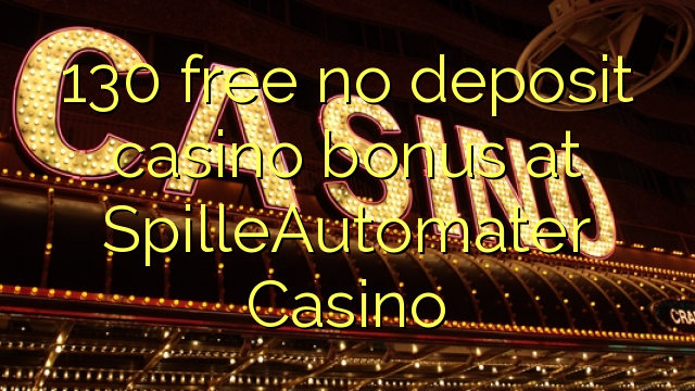 130 free no deposit casino bonus at SpilleAutomater Casino