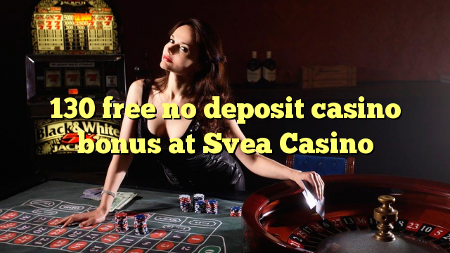 130 free no deposit casino bonus at Svea  Casino