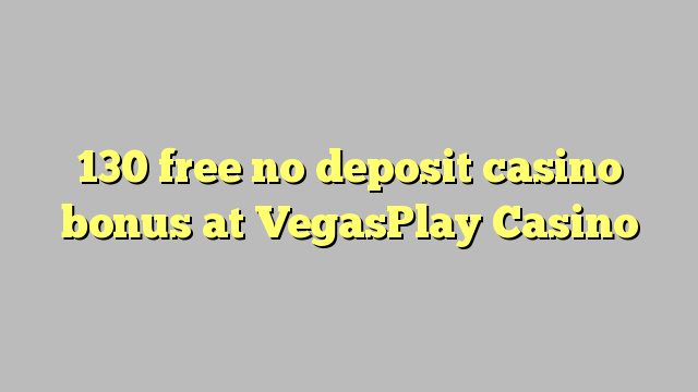 130 free no deposit casino bonus at VegasPlay Casino