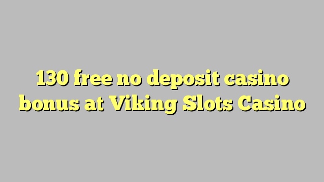 130 free no deposit casino bonus at Viking Slots Casino