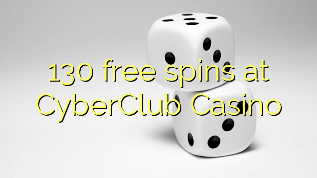 130 putaran percuma di CyberClub Casino