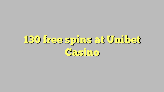 130 spins bure katika Unibet Casino