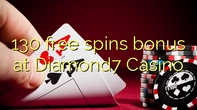 130 free spins bonus at Diamond7 Casino