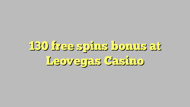 130 free spins bonus at Leovegas Casino