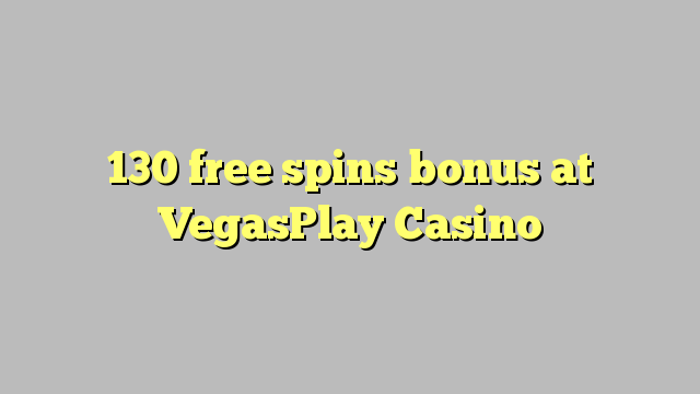 130 free spins bonus at VegasPlay Casino