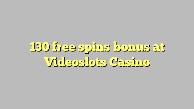 โบนัสฟรี 130 หมุนได้ที่ Videoslots Casino