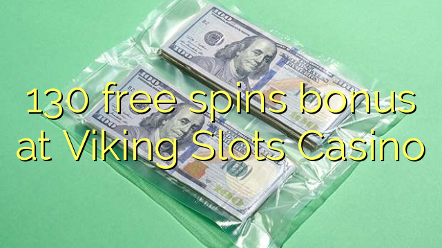 130 gratuit rotiri bonus la Viking Slots Casino