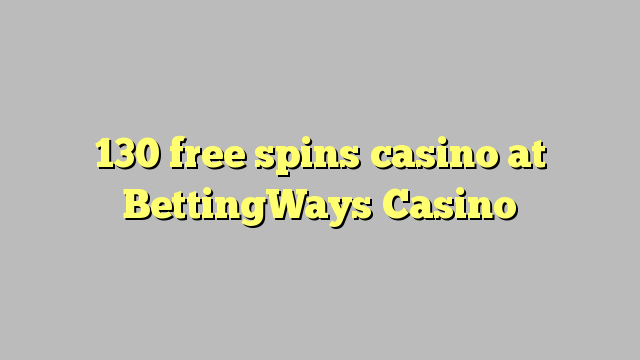 130 безплатни завъртания казино в BettingWays Казино