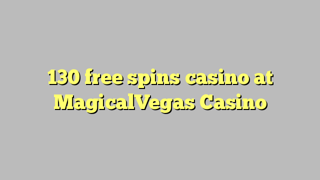 130 free spins casino at MagicalVegas Casino