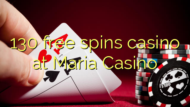 130 free spins casino at Maria Casino