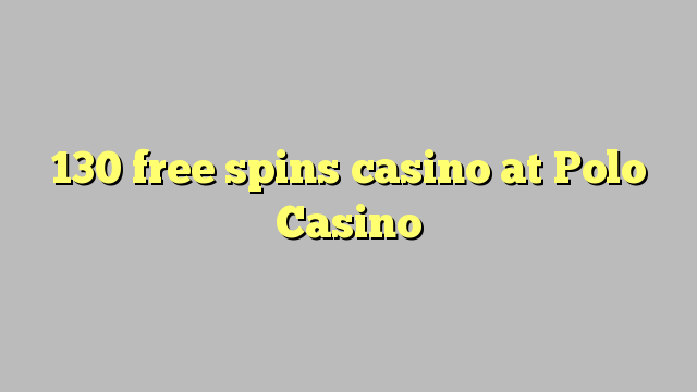 130 free spins casino at Polo Casino