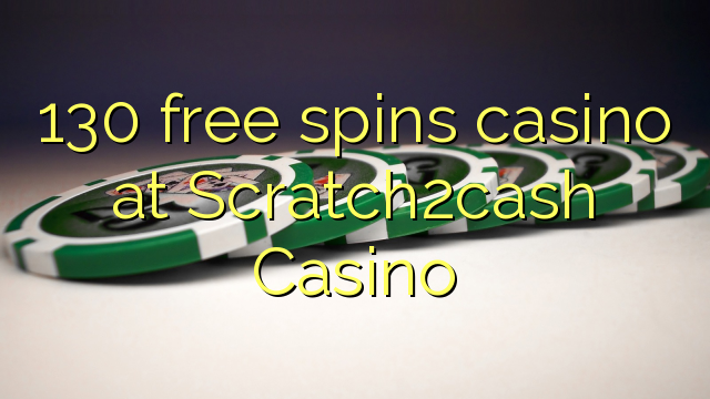 130 free spins casino at Scratch2cash Casino