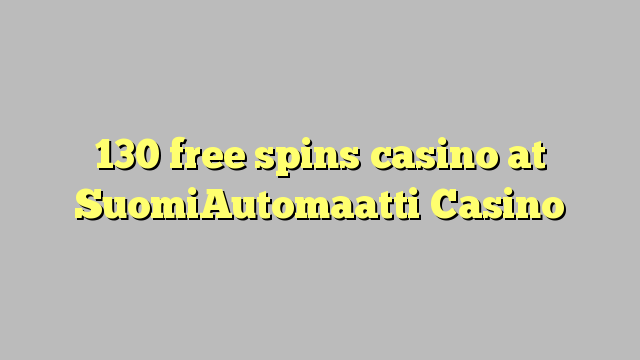 130 free spins casino at SuomiAutomaatti Casino