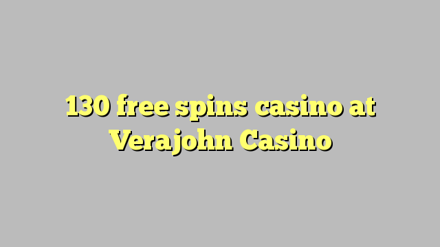 130 miễn phí quay casino tại Verajohn Casino
