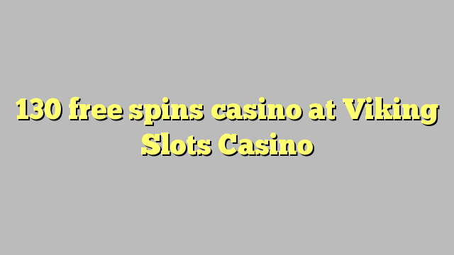 "130" nemokamai sukasi kazino "Viking Slots Casino"