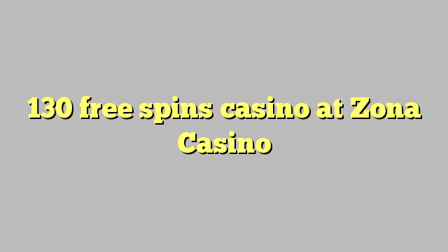 130 tours gratuits casino à Zona Casino