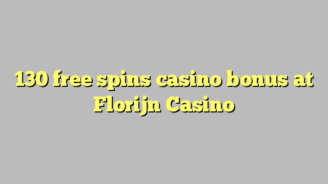 130 bez otočenia kasíno bonus v kasíne Florijn