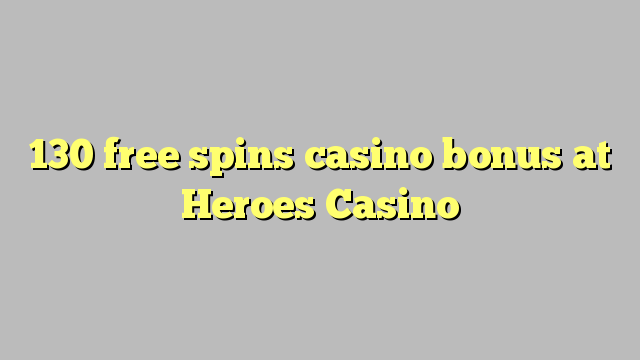 130 free spins casino bonus at Heroes Casino