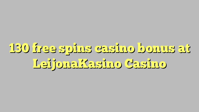 130 mahala spins le casino bonase ka LeijonaKasino Casino