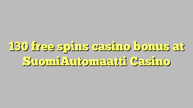 130 gratis spinner casino bonus på SuomiAutomaatti Casino
