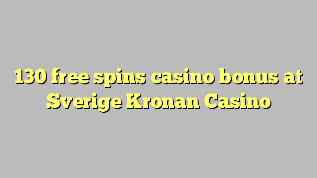 130 free spins casino bonus at Sverige Kronan Casino