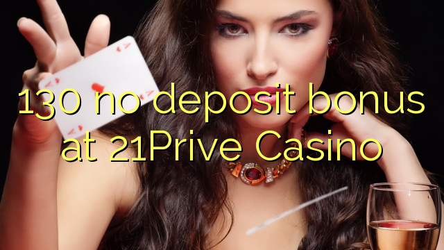 130 sen bonos de depósito no 21Prive Casino