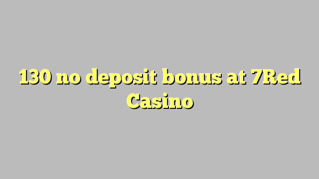 130 no deposit bonus at 7Red Casino