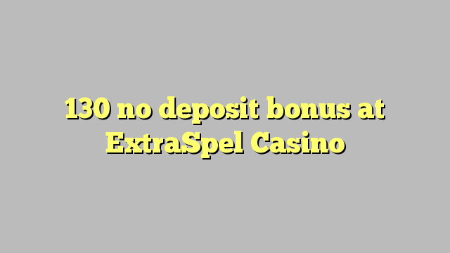 130 no deposit bonus at ExtraSpel Casino