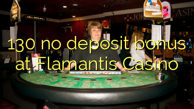 130 no deposit bonus at Flamantis Casino