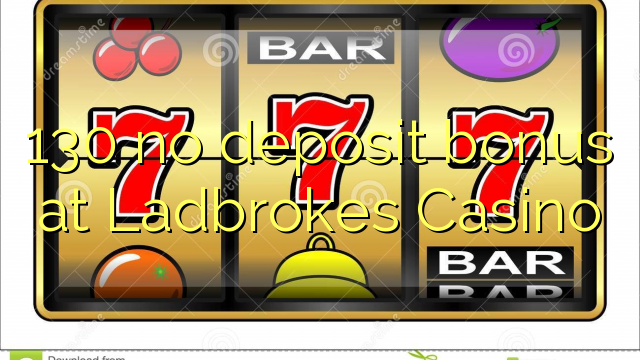130 Ladbrokes Casino හි කිසිදු තැන්පතු ප්රසාදයක් නැත