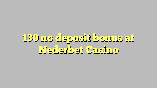 130 няма депозит бонус в казино Nederbet