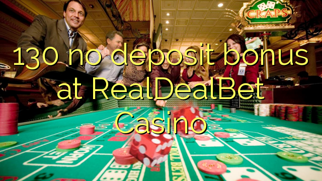 130 no deposit bonus at RealDealBet Casino