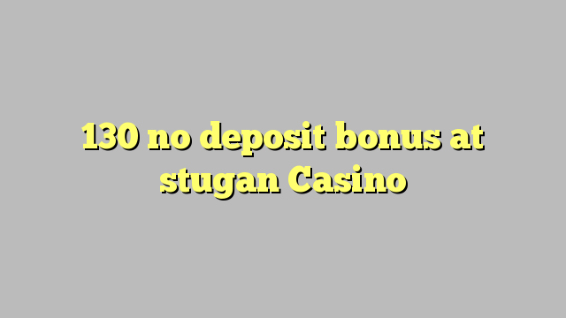 130 no deposit bonus at stugan Casino